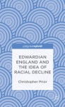 Edwardian England and the Idea of Racial Decline