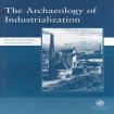 Archaeology of Industrialization: Society of Post-Medieval Archaeology Monographs: v. 2