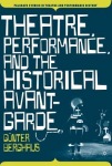Theatre, Performance and the Historical Avant-Garde