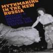 Mythmaking in the New Russia