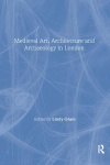 Mediaeval Art, Architecture and Archaeology in London