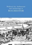 Medieval Art, Architecture and Archaeology at Rochester: v. 28