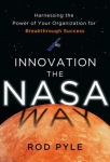 Innovation the NASA Way: Harnessing the Power of Your Organization for Breakthrough Success