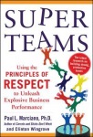 SuperTeams: Using the Principles of RESPECT™ to Unleash Explosive Business Performance