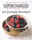 Eat Yourself Beautiful: Supercharged Food