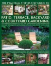 Practical Step-by-step Guide to Patio, Terrace, Backyard & Courtyard Gardening