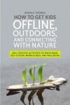 How to Get Kids Offline, Outdoors, and Connecting with Nature