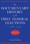 Documentary History of the First Federal Elections, 1788-90 V. 4