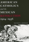 American Catholics and the Mexican Revolution, 1924-1936