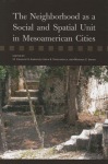 Neighborhood As a Social and Spatial Unit in Mesoamerican Cities