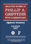 Selected Works of Phillip A. Griffiths with Commentary
