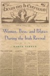 Women, Press, and Politics During the Irish Revival