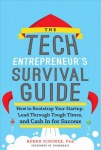Tech Entrepreneur's Survival Guide: How to Bootstrap Your Startup, Lead Through Tough Times, and Cash In for Success