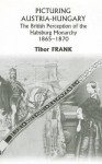 Picturing Austria–Hungary – The British Perception of the Habsburg Monarchy 1865–1870