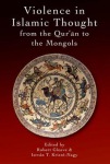 Violence in Islamic Thought from the Qur'an to the Mongols