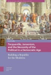 Tocqueville, Jansenism, and the Necessity of the Political in a Democratic Age