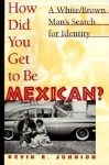 How Did You Get To Be Mexican