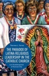 Paradox of Latina Religious Leadership in the Catholic Church