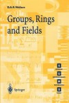 Groups, Rings and Fields