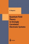 Quantum Field Theory in Strongly Correlated Electronic Systems