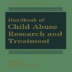 Handbook of Child Abuse Research and Treatment