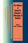 Influence of Edmund D. Pellegrino’s Philosophy of Medicine