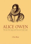 Alice Owen: The Life, Marriage and Times of a Tudor Lady