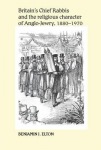 Britain's Chief Rabbis and the Religious Character of Anglo–Jewry, 1880–1970