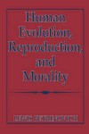 Human Evolution, Reproduction, and Morality