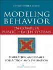Modeling Behavior in Complex Public Health Systems