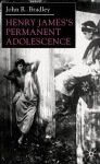 Henry James’s Permanent Adolescence