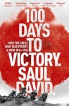 100 Days to Victory: How the Great War Was Fought and Won 1914-1918
