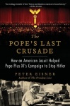 Pope's Last Crusade: How an American Jesuit Helped Pope Pius XI's Campaign to Stop Hitler