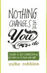 Nothing Changes Until You Do