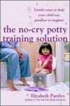 No-Cry Potty Training Solution: Gentle Ways to Help Your Child Say Good-Bye to Nappies 'UK Edition'