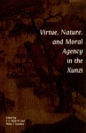 Virtue, Nature, and Moral Agency in the Xunzi