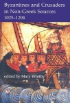 Byzantines and Crusaders in Non-Greek Sources, 1025-1204