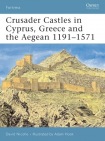 Crusader Castles in Cyprus, Greece and the Aegean 1191-1571