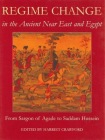 Regime Change in the Ancient Near East and Egypt, From Sargon of Agade to Saddam Hussein