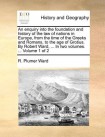 enquiry into the foundation and history of the law of nations in Europe, from the time of the Greeks and Romans, to the age of Grotius. By Robert Ward