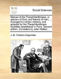 Manual of the Theophilanthropes, or Adorers of God, and Friends of Men. ... Arranged by Certain Citizens, and Adopted by the Theophilanthropic Societi