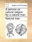 Sermon on Natural Religion. by a Natural Man.