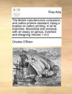 British manufacturers companion, and callico printers assistant; being a treatise on callico printing, in all its branches, theoretical and practical;