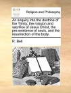 enquiry into the doctrine of the Trinity, the mission and sacrifice of Jesus Christ, the pre-existence of souls, and the resurrection of the body.