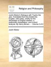 Justin Martyr's Dialogue with Trypho the Jew. Translated from the Greek Into English, with Notes, Chiefly for the Advantage of English Readers, a Prel