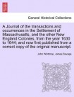 Journal of the transactions and occurrences in the Settlement of Massachusetts, and the other New England Colonies, from the year 1630 to 1644; and no