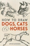 How to Draw Dogs, Cats, and Horses