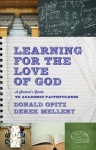 Learning for the Love of God – A Student`s Guide to Academic Faithfulness