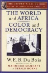 World and Africa and Color and Democracy (The Oxford W. E. B. Du Bois)