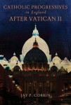 Catholic Progressives in England After Vatican II